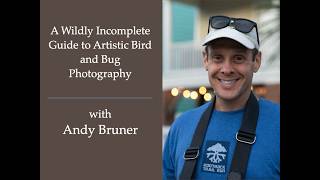 Session 288: A Wildly Incomplete Guide to Artistic Bird and Bug Photography  with Andy Bruner