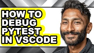 How to Debug Pytest in Vscode - Easy Guide