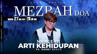 MEZBAH DOA 'MENGERTI ARTI KEHIDUPAN - MINGGU 27 JULI 2025 | pk 20.00 WIB - PS DEBBY BASJIR