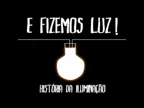 E FIZEMOS LUZ! - História da iluminação