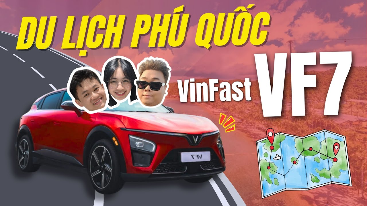 Lần đầu tự lái VinFast VF 7 đi Đảo Phú Quốc - gần 1000KM với nhiều thứ thú vị