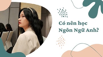 Có nên học Ngôn Ngữ Anh?