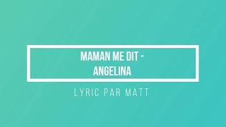 Maman me dit - Angelina | Paroles