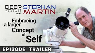 Embracing a Larger Concept of Self, with cosmologist Stephan Martin
