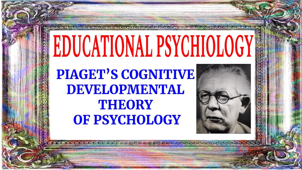 PIAGET'S COGNITIVE DEVELOPMENT THEORY- Developmental Theory of Psychology.