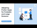 Adapting Flutter Apps for Foldable and Large Screens