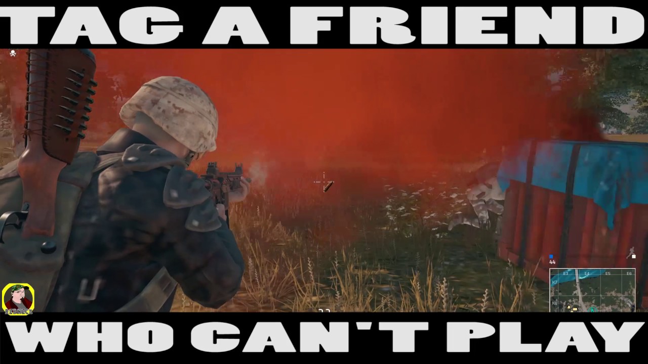 TAG A FRIEND WHO CAN'T PLAY BATTLEGROUNDS