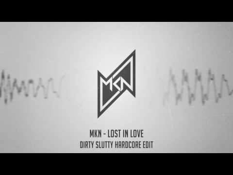 MKN - Lost In Love (Dirty Slutty Hardcore Edit)