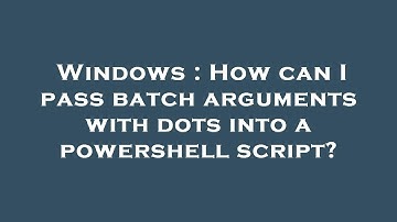 Windows : How can I pass batch arguments with dots into a powershell script?