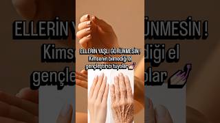 Yaşlı Görünen Ellere Son El Gençleştirme Rutini Üzelliksırları Imtüyoları