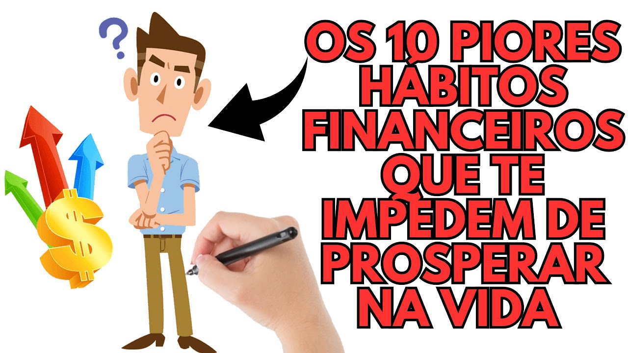 OS 10 PIORES HÁBITOS FINANCEIROS QUE TE IMPEDEM DE PROSPERAR NA VIDA ...