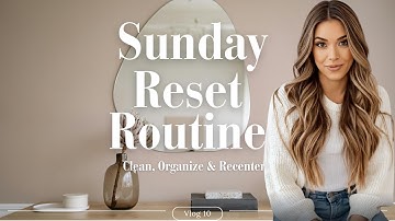 Sunday Reset Routine | Clean, Organize, Recenter | The Glowing and Growing Society
