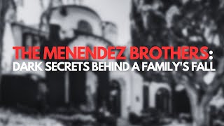 The Menendez Brothers: Dark Secrets Behind a Family's Fall