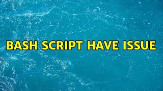 Bash Script have issue (2 Solutions!!)
