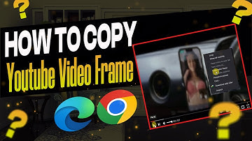 How to Copy Youtube Video Frame with Chrome and Microsoft Edge