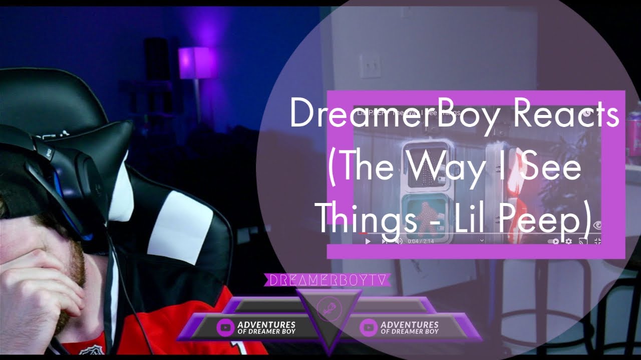 DreamerBoy Reacts (The Way I See Things - Lil Peep)