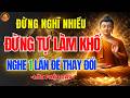 Phật Dạy 🙏 Đừng Nghĩ Quá Nhiều Kẻo Tự Làm Khổ Mình, Nghe Xong Tâm Sẽ Nhẹ Hẳn