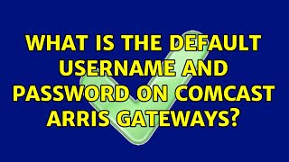 What is the default username and password on Comcast ARRIS gateways?