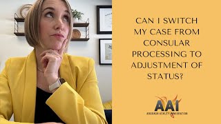 Switching from Consular Processing to Adjustment of Status