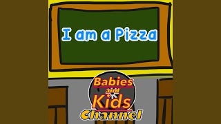 I Am a Pizza - Babies and Kids Channel