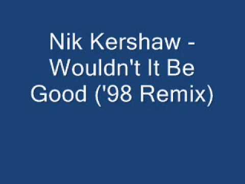 Nik Kershaw - Wouldn't It Be Good ('98 Remix)