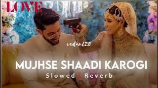 Mujhse Shaadi Karogi | {Slowed & Reverb} | Lo-Fi Song | dj remix| @vedant 2.0