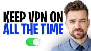 How To Keep VPN On All The Time In 2026 (Why It’s A Good Idea) ✅ screenshot 4