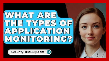 What Are The Types Of Application Monitoring? - SecurityFirstCorp.com