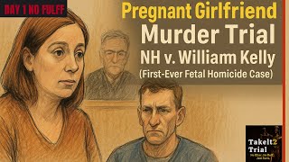 NO FLUFF DAY 1: Pregnant Girlfriend Murder Trial — NH v. William Kelly