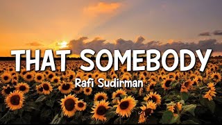 Rafi Sudirman  That Somebody