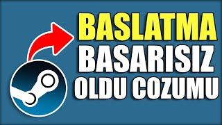 Steam Başlatma Başarısız Oldu Hatası Çözümü