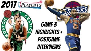 Celtics Vs Cavs l Game 3 Highlights & Post Game Interviews l 5/21/17