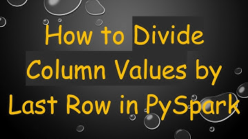 How to Divide Column Values by Last Row in PySpark