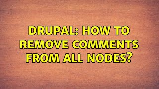 Drupal: How to remove comments from all nodes? Profile