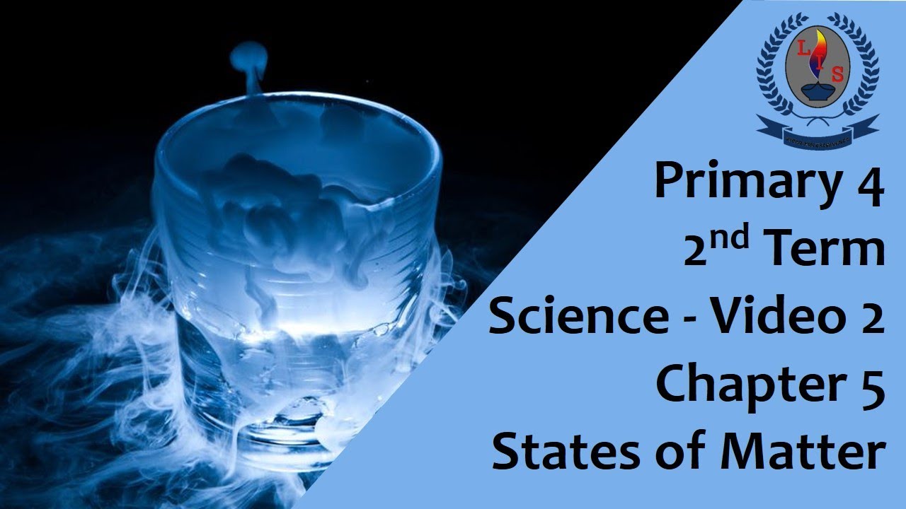 Primary 4 - 2nd Term - Science - Video 2 - Chapter 5 - States of Matter