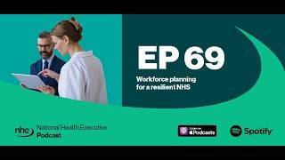 NHE Podcast Episode 69 - Workforce Planning for a Resilient NHS