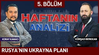 Haftanın Analizi 5. Bölüm - RUSYA'NIN YENİ UKRAYNA İÇİN GELECEK PLANI NE?