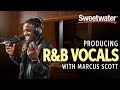 Producing R&B Vocals with Marcus Scott
