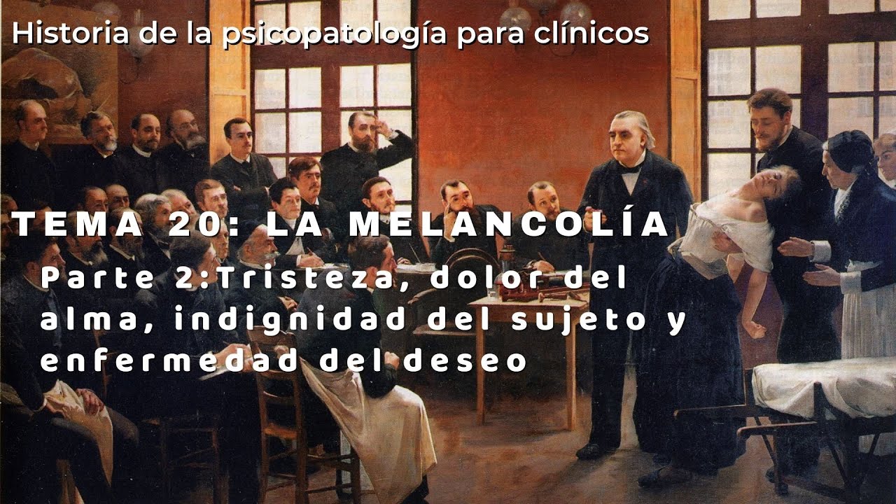 T20P2 La melancolía - Tristeza, dolor del alma, indignidad del sujeto y enfermedad del deseo