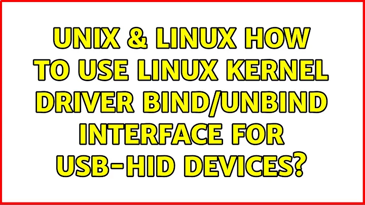 Unix & Linux: How to use Linux kernel driver bind/unbind interface for USB-HID devices?