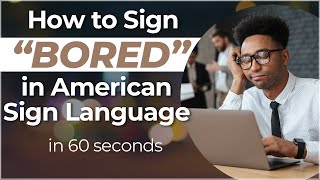 How to Say "BORED" in Sign Language? Learn in 60 SECONDS or Less!