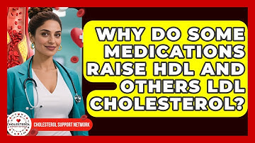 Why Do Some Medications Raise HDL And Others LDL Cholesterol? - Cholesterol Support Network