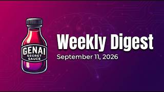 GenAI Secret Sauce Weekly Digest - Week of September 5-11, 2026 Update