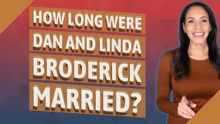 Famous How long were Dan and Linda Broderick married? Net Worth