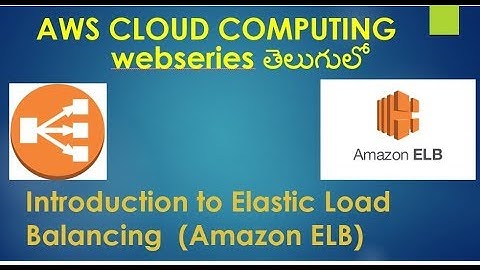 Introduction to AWS Elastic Load Balancing (Amazon ELB) in Telugu (Read Description for new videos )