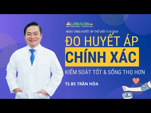 Đo huyết áp chính xác, kiểm soát tốt sống thọ hơn | TS.BS Trần Hòa