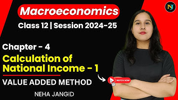 Ch 4 Value Added Method | Calculation of National Income | Part 1 | Class 12 | Macroeconomics