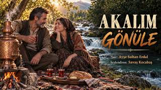 Akalim Gönüle - Ayşe Sultan Erdal Seslendirme: Savaş Kocabaş