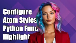How to Configure Atom's styles.less for Python Function and Method Highlighting