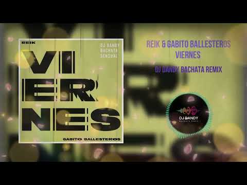 Reik & Gabito Ballesteros - Viernes Bachata Remixed By DJ DanDy